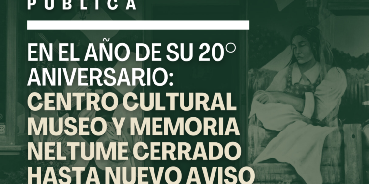 Declaración pública Centro Cultural Museo y Memoria Neltume cerrado hasta nuevo aviso por falta de financiamiento