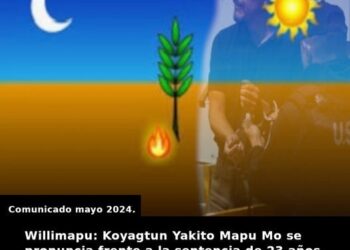 Nación Mapuche. Willimapu: Koyagtun Yakito Mapu Mo se pronuncia frente a la sentencia de 23 años en contra de Héctor Llaitul Carrillanca