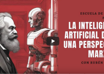 |VIDEO| La inteligencia artificial desde una perspectiva Marxista | con Rubén Zardoya