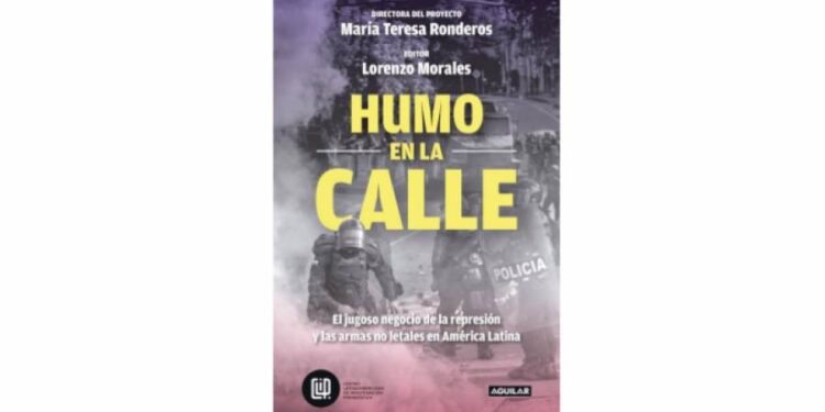 ‘Humo en las calles’: el libro que devela el negocio del armamento “no letal” en América y su uso desproporcionado en protestas