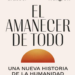|PDF| El amanecer de todo. Una nueva historia de la humanidad