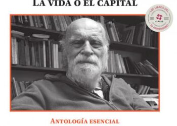 |Libro| «Franz Josef Hinkelammert: La vida o el capital: Antología esencial. El grito del sujeto vivo y corporal frente a la ley del mercado»