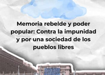 Memoria Rebelde y Poder Popular Comunitario: Contra la impunidad y por una sociedad de los pueblos libres